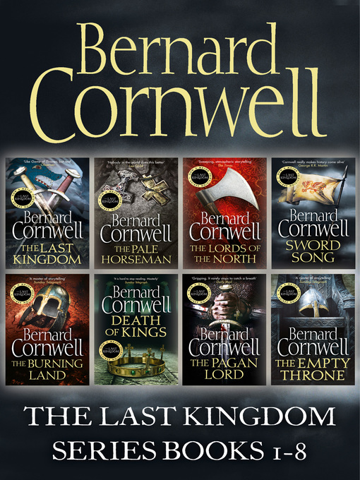 Title details for The Last Kingdom, The Pale Horseman, The Lords of the North, Sword Song, The Burning Land, Death of Kings, The Pagan Lord, The Empty Throne by Bernard Cornwell - Available